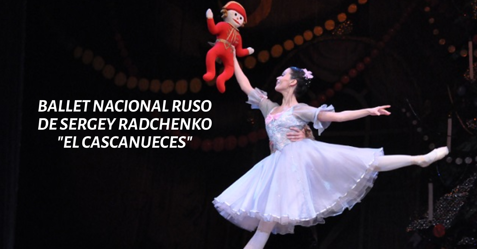 BALLET NACIONAL RUSO DE SERGEY RADCHENKO "EL CASCANUECES"