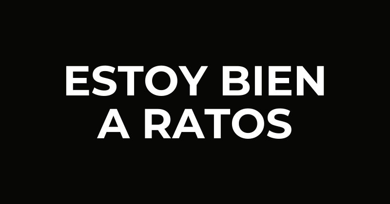 Estoy bien (a ratos)